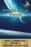 Friendly Fire: AFV Defender, Book 1