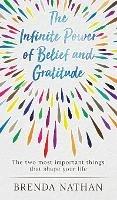 The Infinite Power of Belief and Gratitude: The Two Most Important Things That Shape Your Life