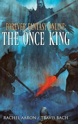 The Once King: FFO Book 3 - Rachel Aaron,Travis Bach - cover