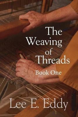 The Weaving of Threads, Book One - Lee E Eddy - cover