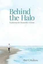 Behind the Halo: Exploring the Humanity of Jesus