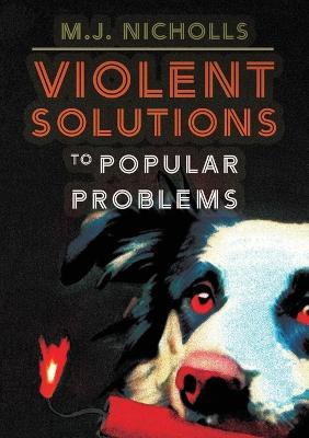 Violent Solutions to Popular Problems - M J Nicholls - cover