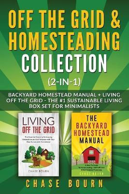Off the Grid & Homesteading Bundle (2-in-1): Backyard Homestead Manual + Living Off the Grid - The #1 Sustainable Living Box Set for Minimalists - Chase Bourn - cover