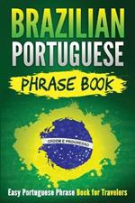Brazilian Portuguese Phrase Book: Easy Portuguese Phrase Book for Travelers