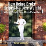 How Being Broke Helped Me Lose Weight