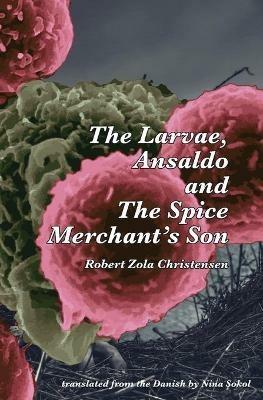 The Larvae, Ansaldo and The Spice Merchant's Son - Robert Zola Christensen - cover