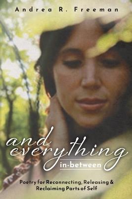 And Everything In-Between - Andrea R Freeman - cover