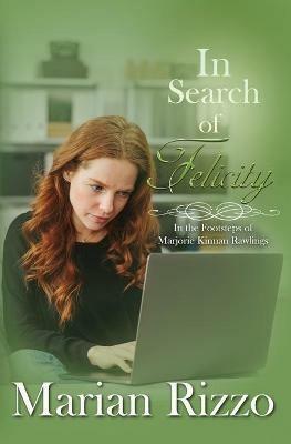 In Search of Felicity: In the Footsteps of Marjorie Kinnan Rawlings - Marian Rizzo - cover