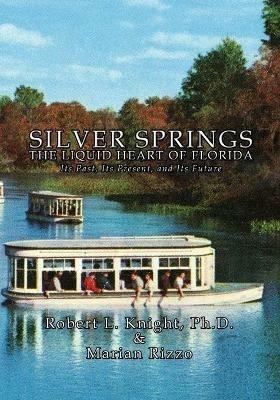 Silver Springs - The Liquid Heart of Florida - Robert L Knight,Marian Rizzo - cover