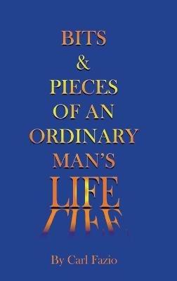 Bits & Pieces of an Ordinary Man's Life - Carl Fazio - cover