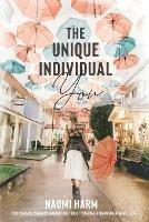 Libro in inglese The Unique Individual You: Your compass, visionary roadmap, and toolkit to become a transformational leader  - Naomi Harm