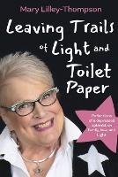 Leaving Trails of Light and Toilet Paper: Reflections of a depressed optimist on family, love, and Light - Mary Lilley-Thompson - cover