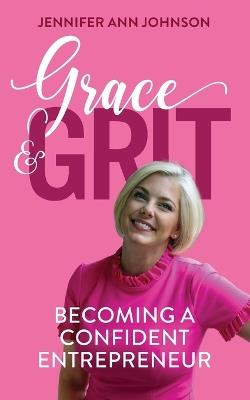 Grace & Grit: Becoming a Confident Entrepreneur - Jennifer Johnson - cover