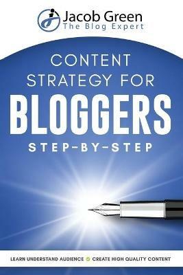 Content Strategy For Bloggers Step-By-Step - Jacob Green - cover