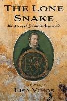The Lone Snake: The Story of Sofonisba Anguissola - Lisa Vihos - cover