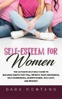 Libro in inglese Self-Esteem for Women: The Ultimate Self-Help Guide to Build Habits that Will Improve Your Confidence, Self-Compassion, Assertiveness, Self-Love, and Mindset  - Dara Montano