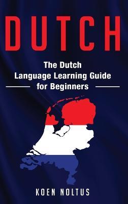 Dutch: The Dutch Language Learning Guide for Beginners - Koen Noltus - cover