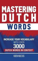 Mastering Dutch Words: Increase Your Vocabulary with Over 3,000 Dutch Words in Context