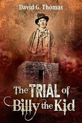 The Trial of Billy the Kid - David G Thomas - cover