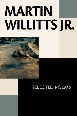 Martin Willitts Jr.: Selected Poems - Martin Willitts - cover