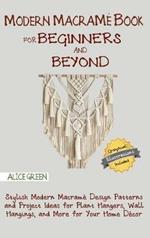 Modern Macramé Book for Beginners and Beyond: Stylish Modern Macramé Design Patterns and Project Ideas for Plant Hangers, Wall Hangings, and More for Your Home Décor...With Illustrations