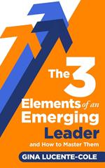 The 3 Elements of an Emerging Leader and How to Master Them