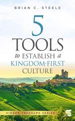5 Tools to Establish a Kingdom-First Cul-ture