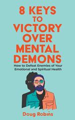 8 Keys to Victory Over Mental Demons