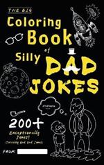 The Big Coloring Book of Silly Dad Jokes: Exceptionally 200+ Jokes! (Terribly Bad Dad Jokes)