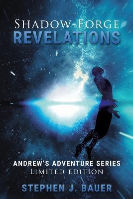 Shadow-Forge Revelations: Andrew's Adventure Series - Stephen J Bauer - cover