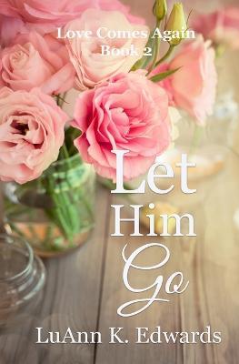 Let Him Go - Luann K Edwards - cover