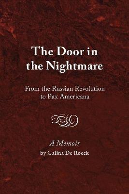 The Door in the Nightmare: From the Russian Revolution to Pax Americana - Galina de Roeck - cover