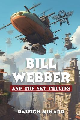 Bill Webber: And the Sky Pirates - Raleigh Minard - cover
