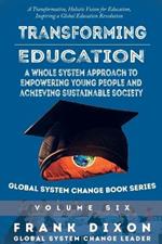 Transforming Education: A Whole System Approach to Empowering Young People and Achieving Sustainable Society