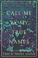 Call Me By My True Names: The Collected Poems of Thich Nhat Hanh