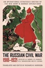 The Russian Civil War, 1918-1921: An Operational-Strategic Sketch of the Red Army's Combat Operations