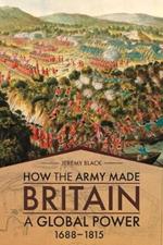 How the Army Made Britain a Global Power: 1688-1815