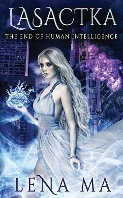 Lasactka: The End of Human Intelligence - Lena Ma - cover