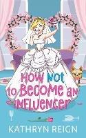 How NOT to Become an Influencer - Reign - cover