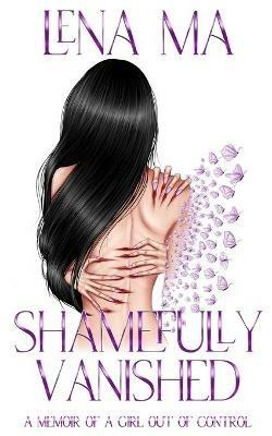 Shamefully Vanished: A Memoir of a Girl Out of Control - Lena Ma - cover