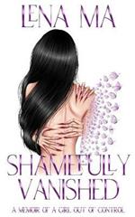 Shamefully Vanished: A Memoir of a Girl Out of Control