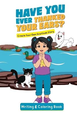 Have You Ever Thanked Your Ears?: Create Your Own Gratitude Story Writing and Coloring Book: Cr - Jacqui Letran - cover