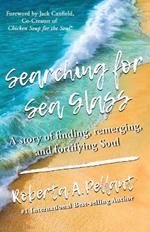 Searching for Sea Glass: A story of finding, remerging, and fortifying Soul.