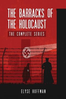 The Barracks of the Holocaust: The Complete Series - Elyse Hoffman - cover