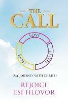 The Call: My Journey with Christ - Rejoice Esi Hlovor - cover