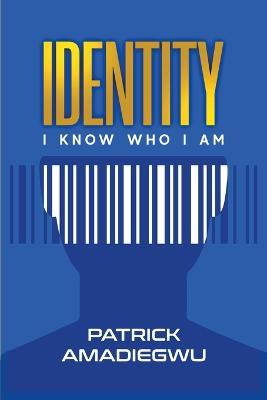 Identity: I know who I am - Patrick Amadiegwu - cover
