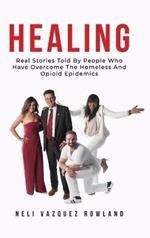Healing: Real Stories Told By People Who Have Overcome The Homeless And Opioid Epidemics