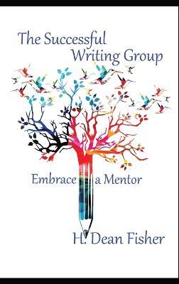 The Successful Writing Group: Embrace a Mentor - H Dean Fisher - cover