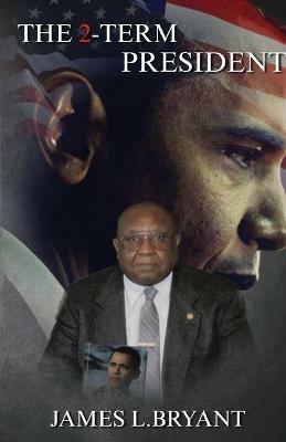 THE 2-Term PRESIDENT - James L Bryant - cover