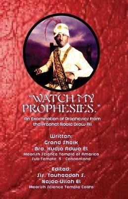 Watch My Prophesies.: An Examination of Prophesies from the Prophet Noble Drew Ali - Kudjo Adwo El - cover